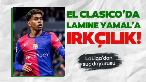 El Clasico’da Lamine Yamal’a ırkçılık! Barcelona’dan suç duyurusu!