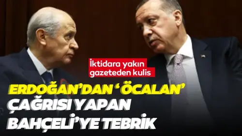 İktidara yakın gazeteden kulis: Erdoğan, 'Öcalan' çağrısı yapan Bahçeli'ye tebrik