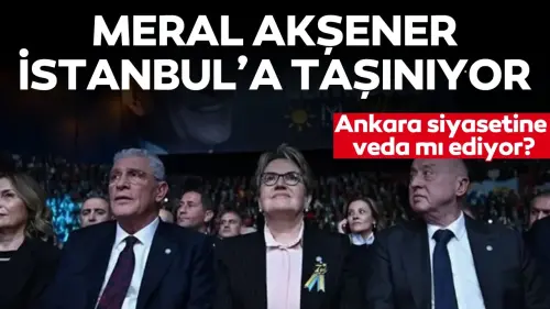 Meral Akşener, Ankara'daki evini kapatıp İstanbul'a taşınıyor: Ankara siyasetine veda mı ediyor?