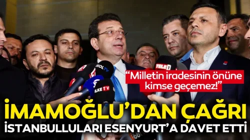 Ekrem İmamoğlu’ndan Esenyurt’ta toplanma çağrısı!