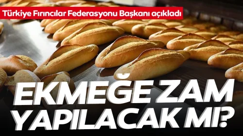 Türkiye Fırıncılar Federasyonu Başkanı açıkladı: Ekmeğe zam yapılacak mı?