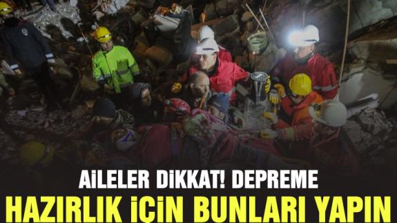 Aileler dikkat: Depreme hazırlık için bunları mutlaka yapın