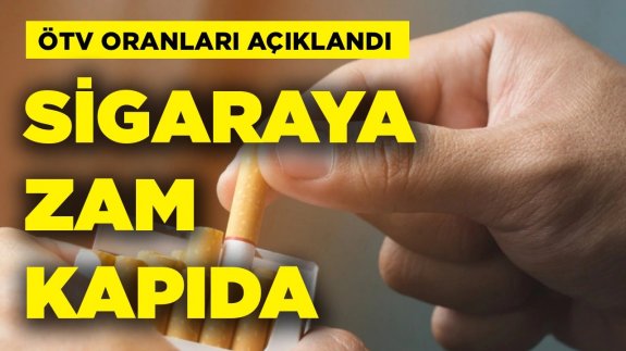 ÖTV oranları açıklandı! Sigaraya zam kapıda! Sigara fiyatları ne zaman artacak?