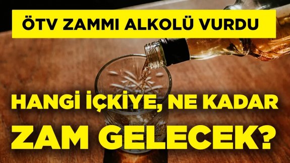 ÖTV zamları alkolü vurdu! Hangi içkiye ne kadar zam yapılacak?