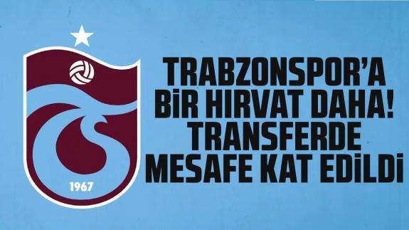 Trabzonspor'a bir Hırvat oyuncu daha! Transferde önemli mesafe kat edildi