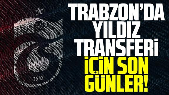 Trabzonspor transferde atağa kalktı! Yıldız oyuncular için son günler...