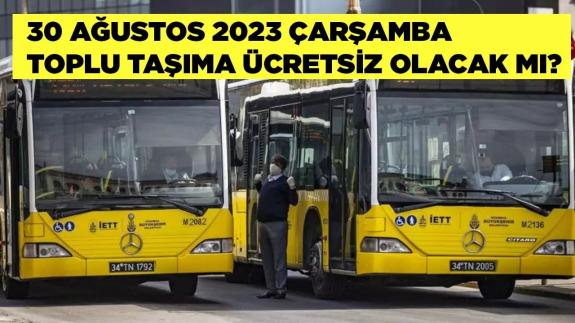 30 Ağustos 2023 İETT Ücretsiz mi? Metro, Metrobüs,Marmaray Seferleri