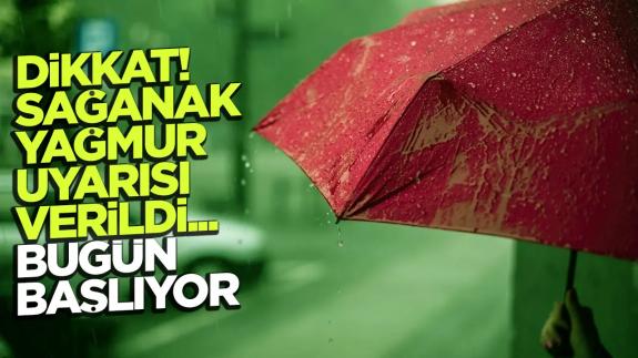 Dikkat dikkat! 7 ilde sağanak yağmur uyarısı... Bugün başlıyor