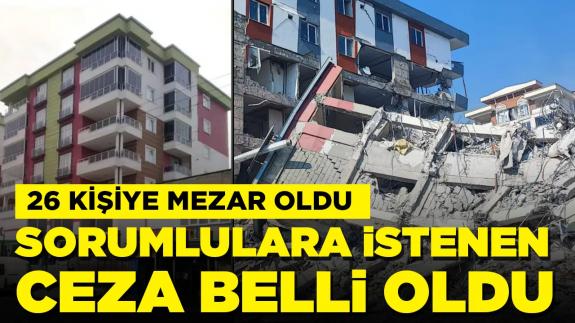 26 kişiye mezar oldu: Bina sorumluları için istenen ceza belli oldu