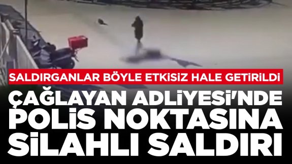 Çağlayan Adliyesi'nde polis noktasına silahlı saldırı: Saldırganlar böyle etkisiz hale getirildi