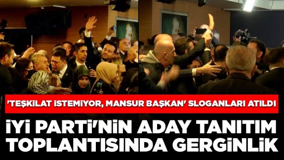 İYİ Parti toplantısında tansiyon yükseldi: 'Teşkilat istemiyor, Mansur Başkan' sloganları atıldı