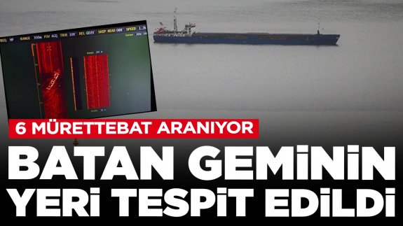 6 kişilik mürettebat aranıyor: Batan geminin yeri tespit edildi