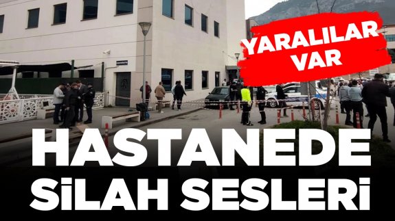 Hastanede silah sesleri yükseldi: Yaralılar var