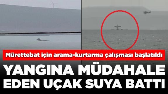 Yangına müdahale eden uçak suya battı: Mürettebat için arama-kurtarma çalışması başlatıldı