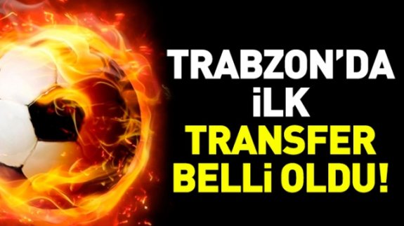 Trabzonspor'un ilk transferi belli oldu!