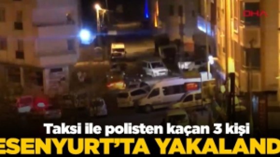 Büyükçekmece'de polisten kaçan 3 kişi Esenyurt'ta yakalandı