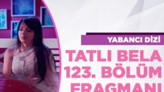 Tatlı Bela 123. bölüm fragmanı izle