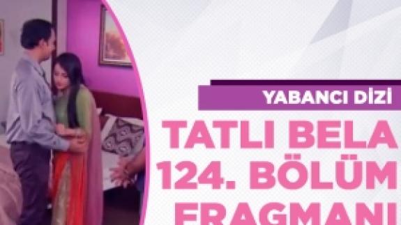 Tatlı Bela 124. bölüm fragmanı izle