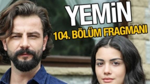 Yemin 104. bölüm fragmanı izle | Emir ve Reyhan daha da güçlenecek