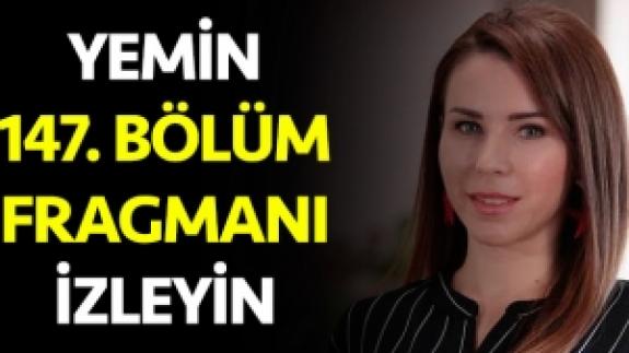 Yemin 147. bölüm fragmanı izle | Yeni bölümde ne olacak?