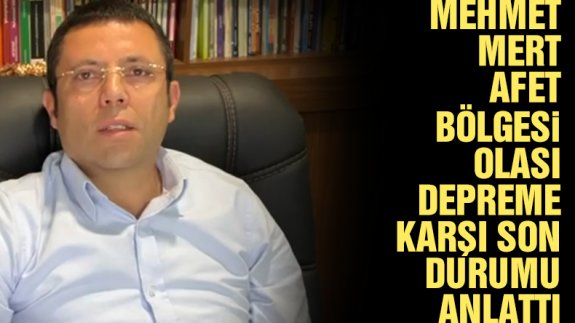 Mehmet Mert afet bölgesi ve Türkiye'nin deprem konusundaki son durumu hakkında konuştu