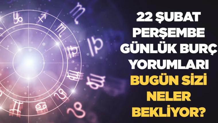 22 Şubat 2024 Perşembe Günlük Burç Yorumları! Aşk, iş, evlilik ve para falı