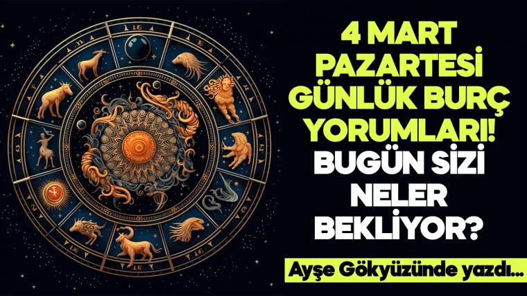 4 Mart 2024 Pazartesi Günlük Burç Yorumları! Aşk, iş, evlilik ve para falı