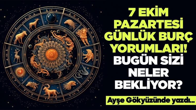 7 Ekim 2024 Pazartesi Günlük Burç Yorumları! Aşk, iş, evlilik ve para falı