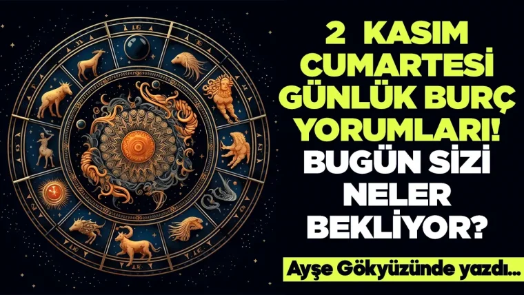 2 Kasım 2024 Cumartesi Günlük Burç Yorumları: Koç, Boğa, İkizler, Yengeç, Aslan, Başak, Terazi, Akrep...