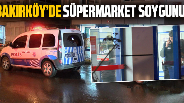 Bakırköy'de süpermarket soygunu! İki şüpheli kaçtı