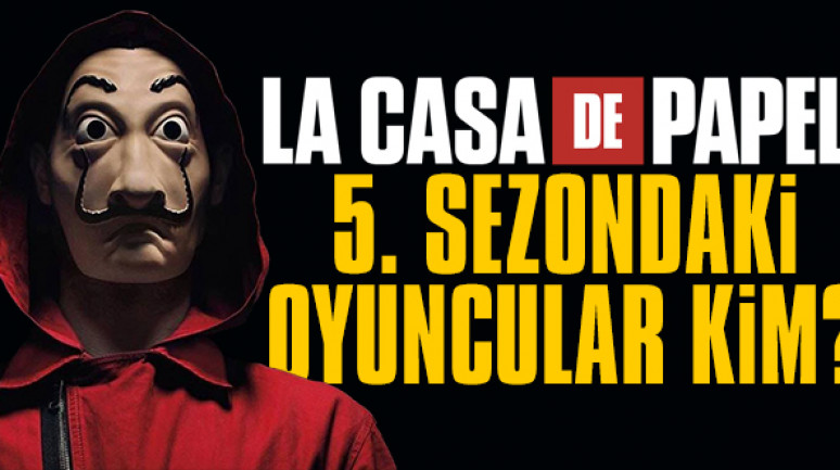 La Casa De Papel 5. sezon oyuncuları | Oyuncu kadrosu ve bölümleri