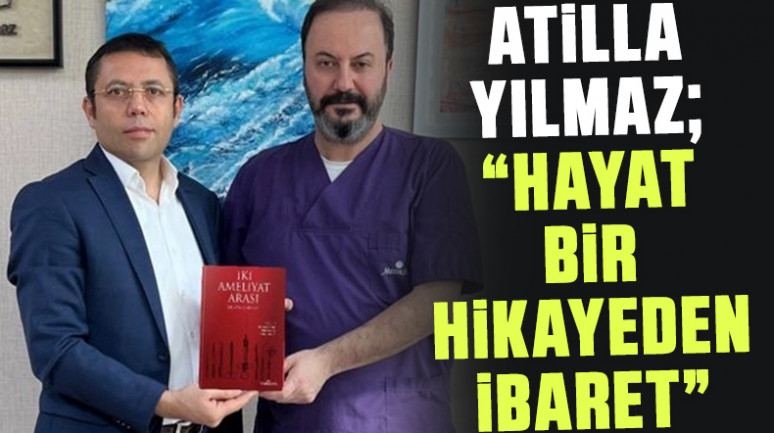 Atilla Yılmaz: Hayat bir hikayeden ibaret!