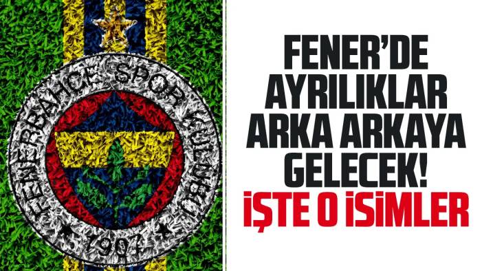 Fenerbahçe'de ayrılık üstüne ayrılık! Peş peşe gidecekler