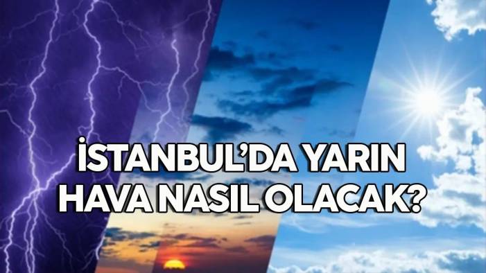 17 Mayıs 2024 İstanbul hava durumu, yarın hava nasıl olacak?