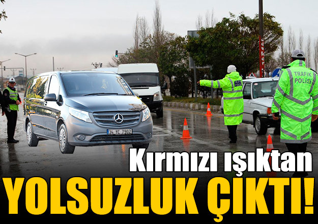 KÄ±rmÄ±zÄ± Ä±ÅÄ±ktan yolsuzluk Ã§Ä±ktÄ±!