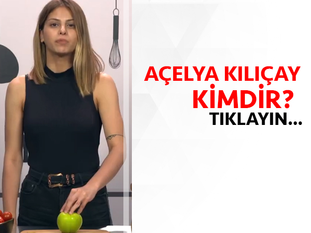 AÇELYA KILIÇAY KİMDİR