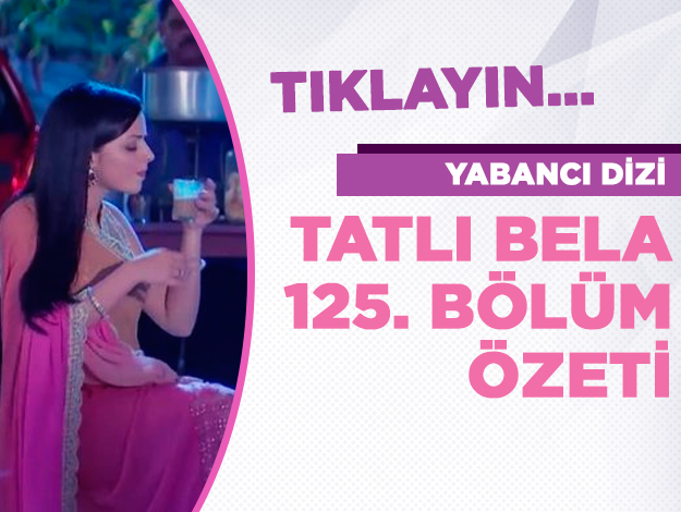 Tatlı Bela 125. bölüm özeti