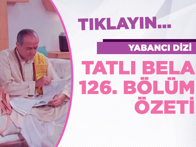 Tatlı Bela 126. bölüm özeti