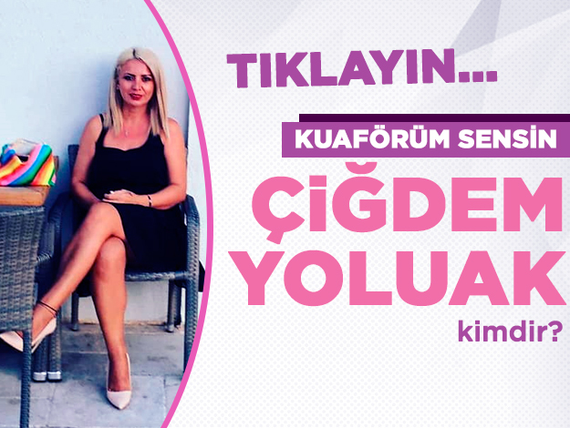 kuaförüm sensin çiğdem yoluak kimdir