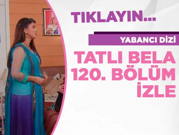 Tatlı Bela 120. bölüm izle