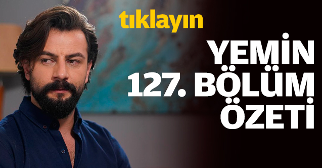 Yemin 127. bölüm özeti