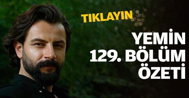 Yemin 129. bölüm özeti