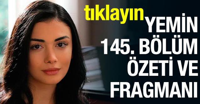 Yemin 145. bölüm özeti ve fragmanı