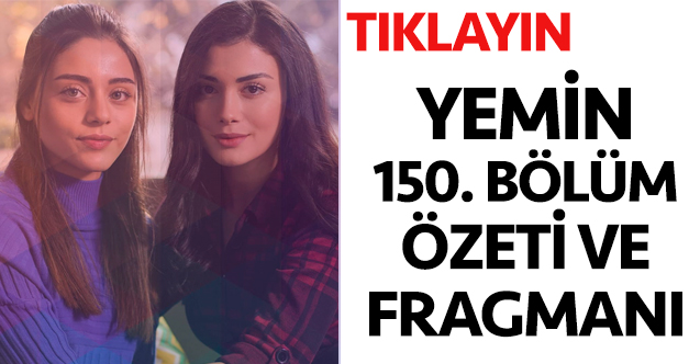 Yemin 150. bölüm özeti