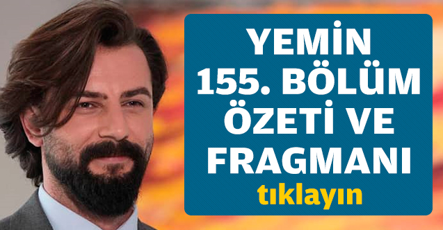 Yemin 155. bölüm özeti ve fragmanı