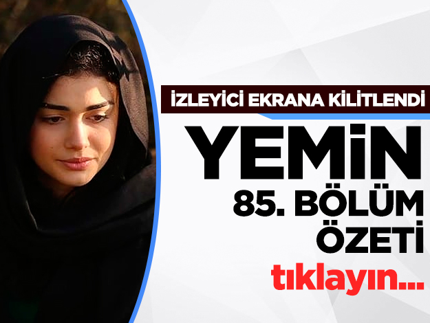 Yemin 85. bölüm özeti ve fragmanı