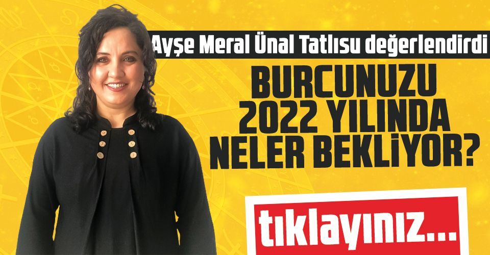 ayşe meral ünal tatlısu 2022 yıllık burç yorumları