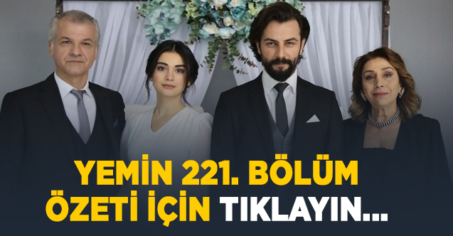 Yemin 225. bölüm özeti ve fragmanı - 6 Nisan Pazartesi