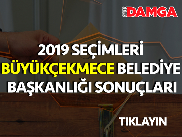 31 mart 2019 yerel seçimleri büyükçekmece belediye başkanlığı seçim sonuçları