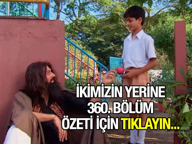 ikimizin yerine 360. bölüm özeti ve fragmanı